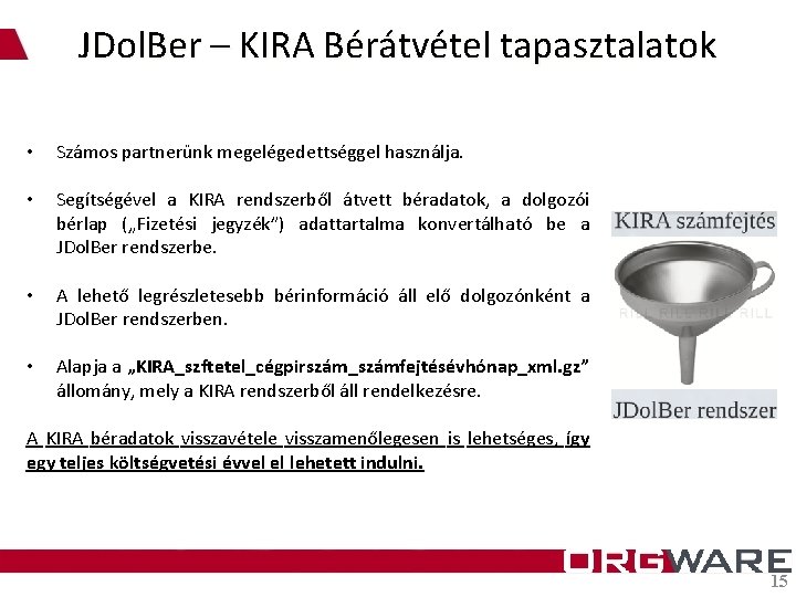 JDol. Ber – KIRA Bérátvétel tapasztalatok • Számos partnerünk megelégedettséggel használja. • Segítségével a