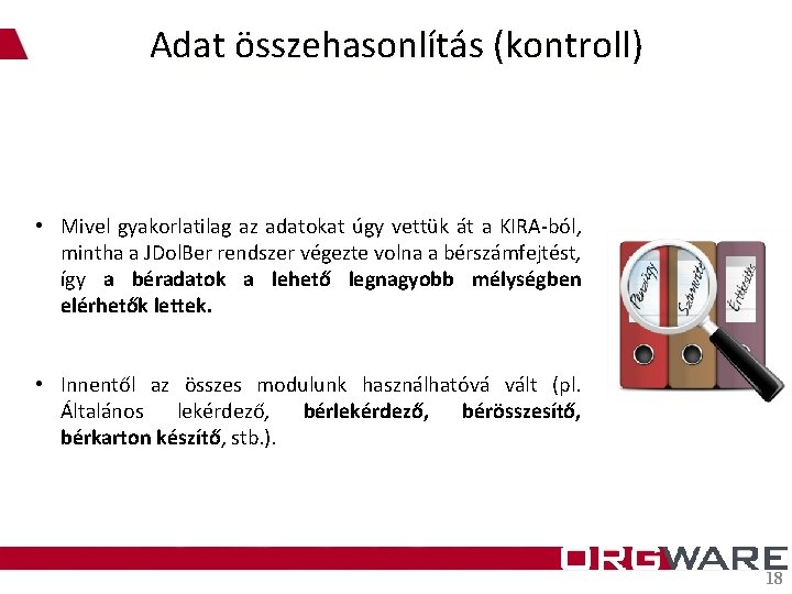 Adat összehasonlítás (kontroll) • Mivel gyakorlatilag az adatokat úgy vettük át a KIRA-ból, mintha