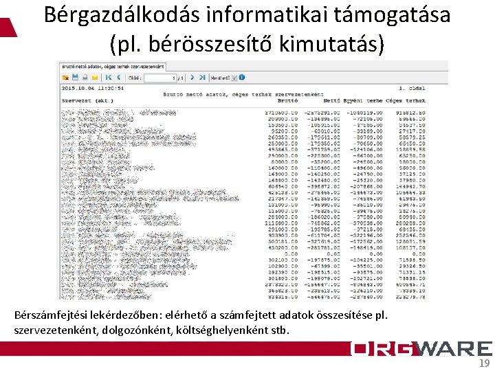 Bérgazdálkodás informatikai támogatása (pl. bérösszesítő kimutatás) Bérszámfejtési lekérdezőben: elérhető a számfejtett adatok összesítése pl.