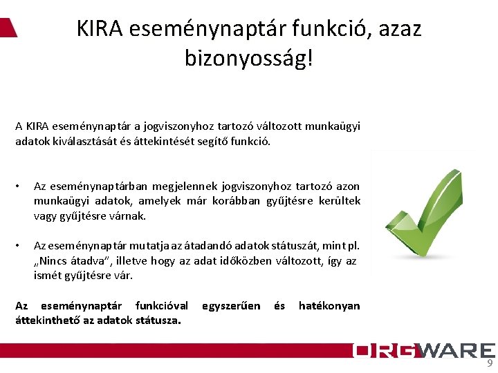 KIRA eseménynaptár funkció, azaz bizonyosság! A KIRA eseménynaptár a jogviszonyhoz tartozó változott munkaügyi adatok