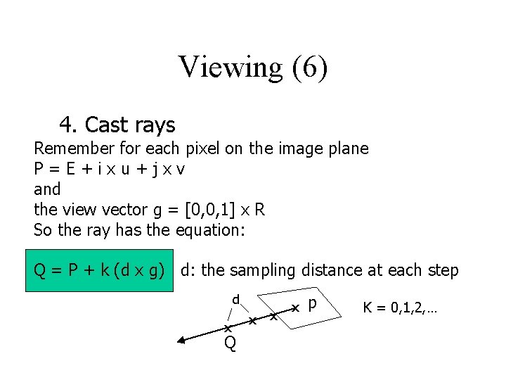 Viewing (6) 4. Cast rays Remember for each pixel on the image plane P=E+ixu+jxv