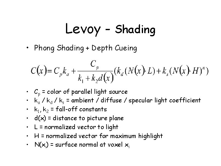 Levoy - Shading • Phong Shading + Depth Cueing • • Cp = color