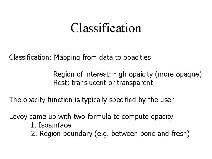 Classification: Mapping from data to opacities Region of interest: high opaicity (more opaque) Rest:
