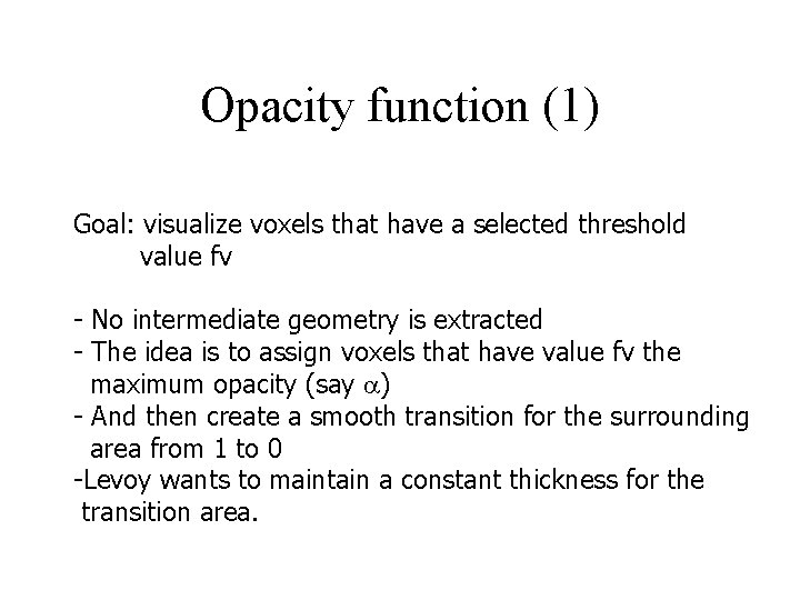Opacity function (1) Goal: visualize voxels that have a selected threshold value fv -