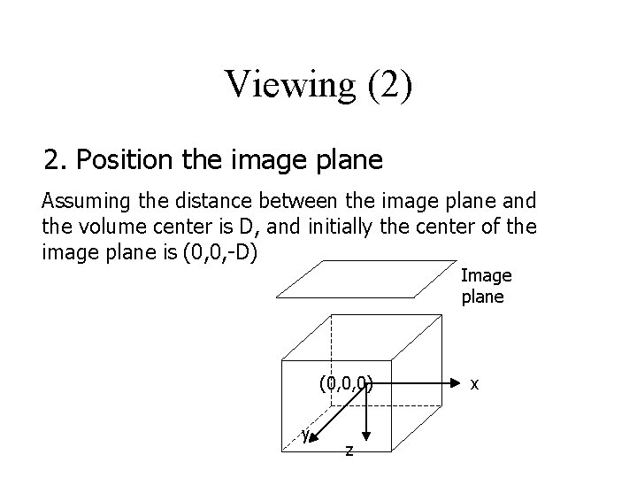 Viewing (2) 2. Position the image plane Assuming the distance between the image plane