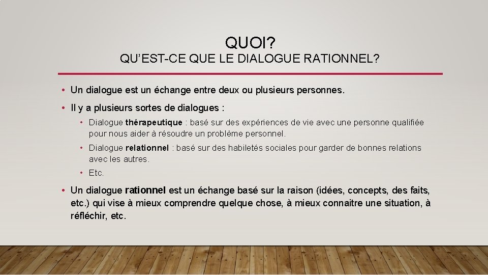 QUOI? QU’EST-CE QUE LE DIALOGUE RATIONNEL? • Un dialogue est un échange entre deux