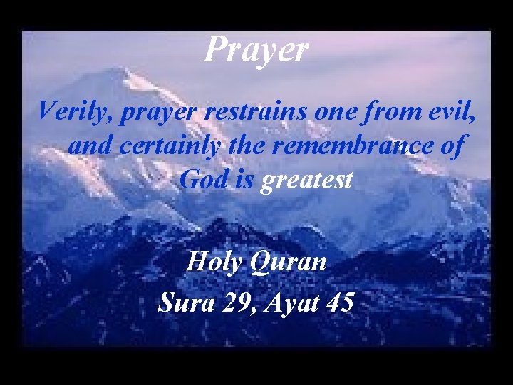Prayer Verily, prayer restrains one from evil, and certainly the remembrance of God is