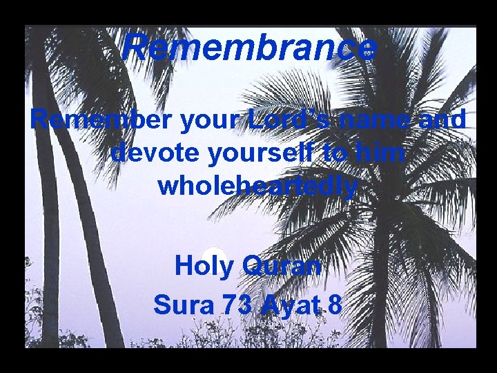 Remembrance Remember your Lord’s name and devote yourself to him wholeheartedly Holy Quran Sura