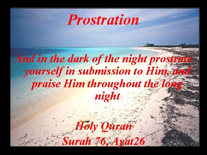 Prostration And in the dark of the night prostrate yourself in submission to Him,