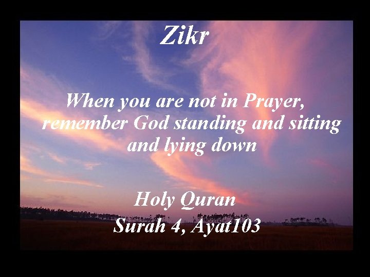 Zikr When you are not in Prayer, remember God standing and sitting and lying