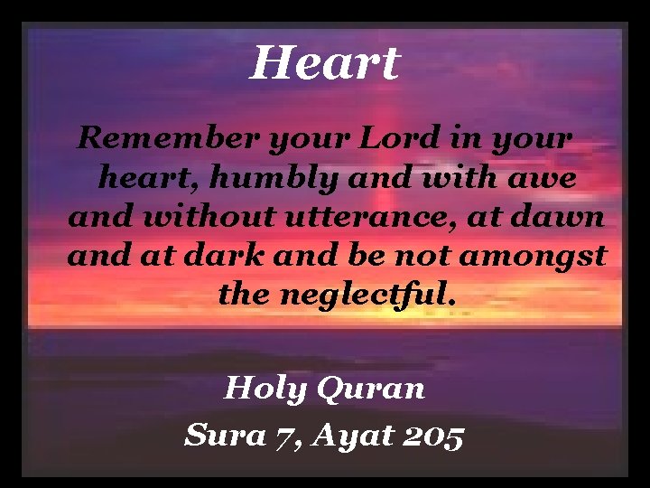 Heart Remember your Lord in your heart, humbly and with awe and without utterance,