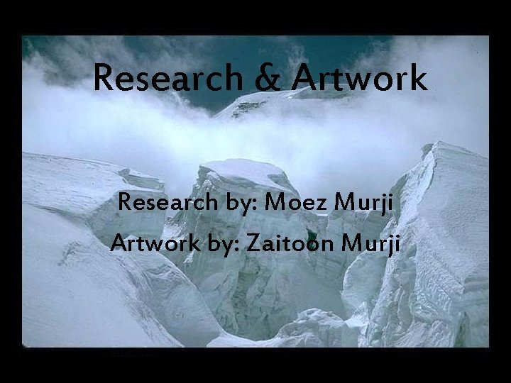 Research & Artwork Research by: Moez Murji Artwork by: Zaitoon Murji 