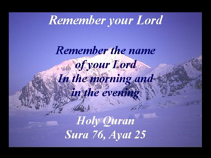 Remember your Lord Remember the name of your Lord In the morning and in