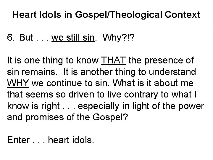 Heart Idols in Gospel/Theological Context 6. But. . . we still sin. Why? !?