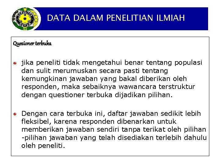 DATA DALAM PENELITIAN ILMIAH Quesioner terbuka jika peneliti tidak mengetahui benar tentang populasi dan