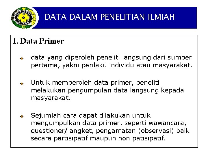 DATA DALAM PENELITIAN ILMIAH 1. Data Primer data yang diperoleh peneliti langsung dari sumber