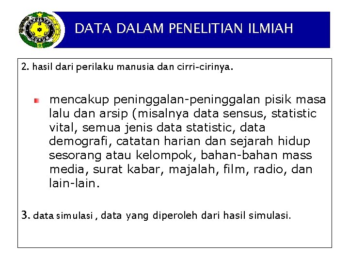 DATA DALAM PENELITIAN ILMIAH 2. hasil dari perilaku manusia dan cirri-cirinya. mencakup peninggalan-peninggalan pisik