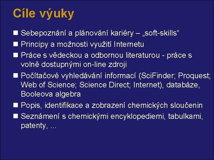 Cíle výuky n Sebepoznání a plánování kariéry – „soft-skills“ n Principy a možnosti využití