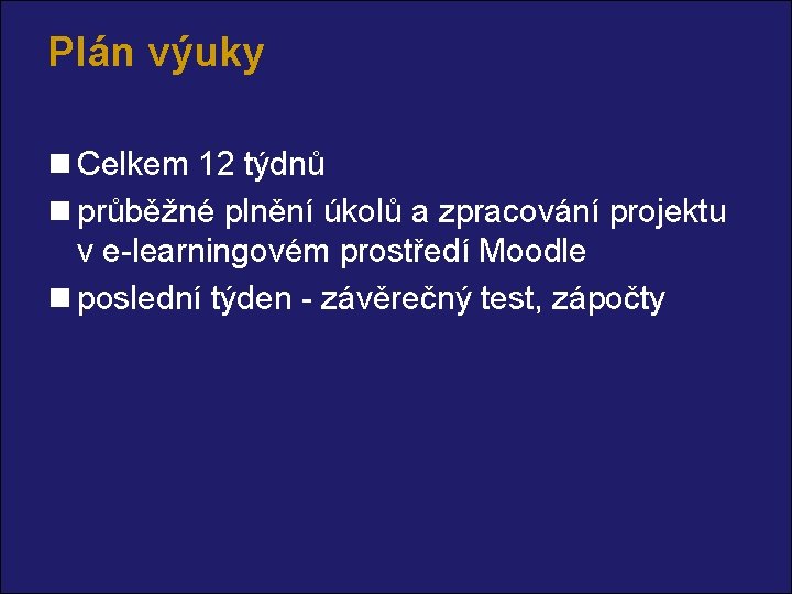 Plán výuky n Celkem 12 týdnů n průběžné plnění úkolů a zpracování projektu v