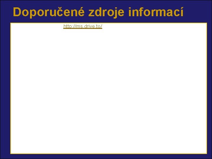 Doporučené zdroje informací Odkazy na Internetu: http: //ms. drive. to/ Literatura: n Šilhánek, J.
