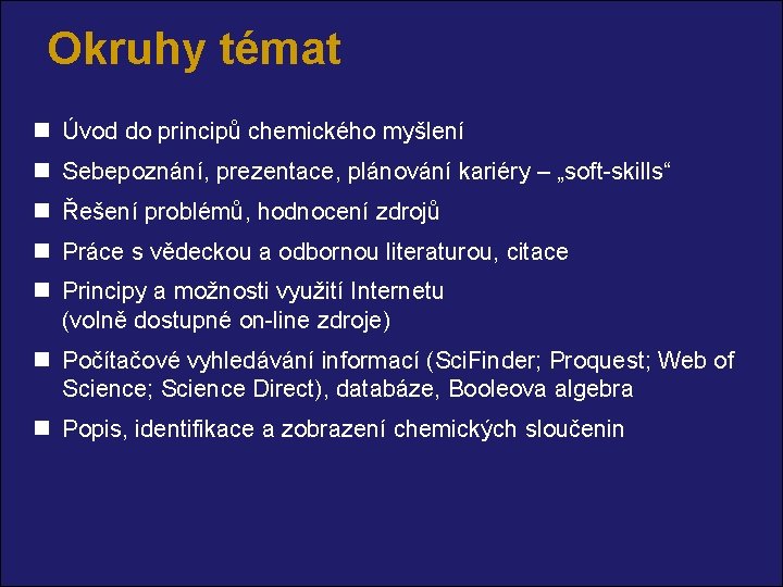 Okruhy témat n Úvod do principů chemického myšlení n Sebepoznání, prezentace, plánování kariéry –