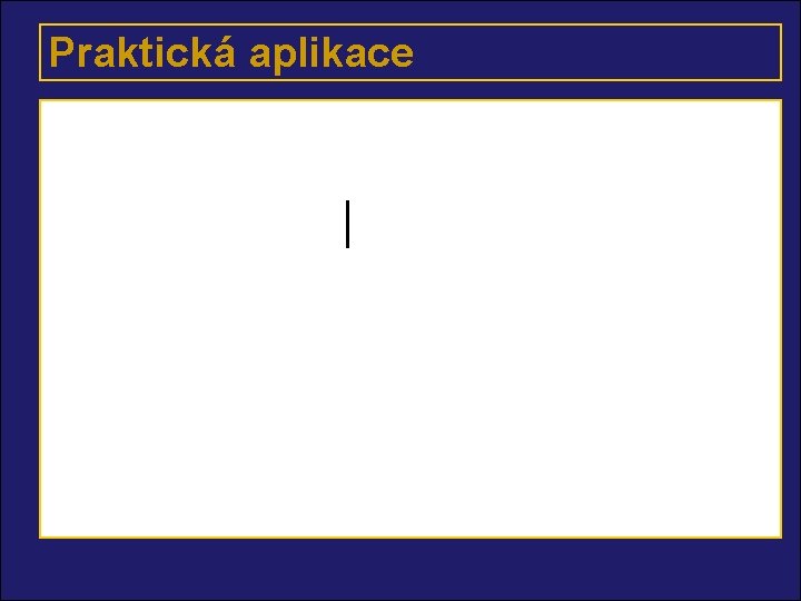 Praktická aplikace n n n n Co si nenapíšu, to si nepamatuji. (4 ±