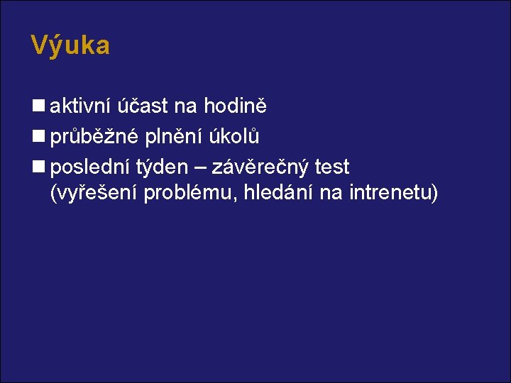 Výuka n aktivní účast na hodině n průběžné plnění úkolů n poslední týden –