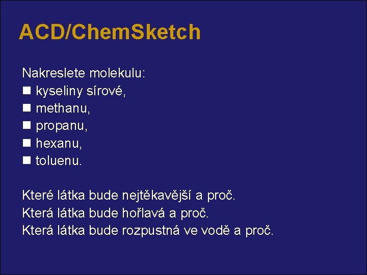 ACD/Chem. Sketch Nakreslete molekulu: n kyseliny sírové, n methanu, n propanu, n hexanu, n