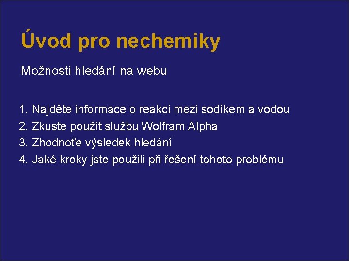 Úvod pro nechemiky Možnosti hledání na webu 1. Najděte informace o reakci mezi sodíkem