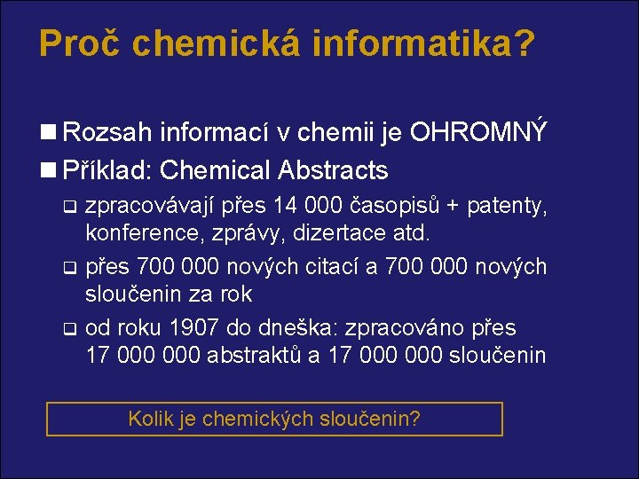 Proč chemická informatika? n Rozsah informací v chemii je OHROMNÝ n Příklad: Chemical Abstracts