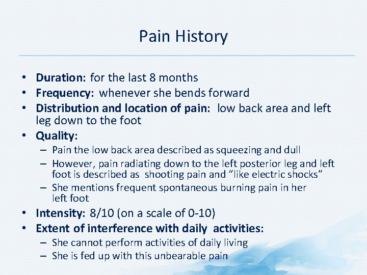 Pain History • Duration: for the last 8 months • Frequency: whenever she bends