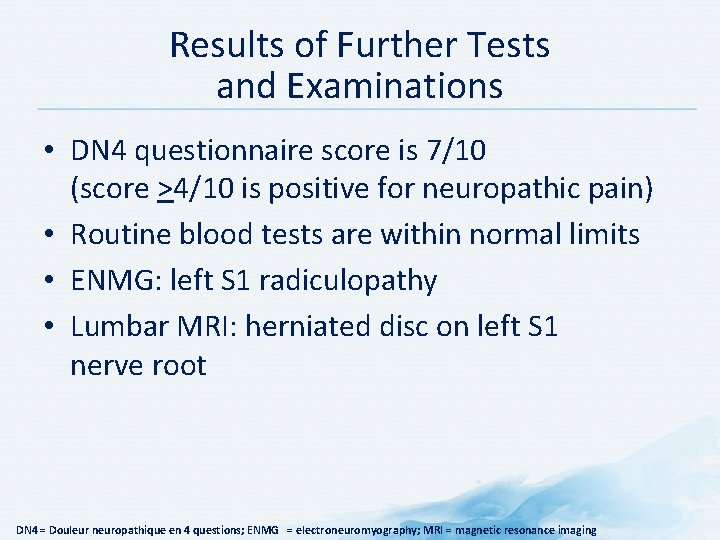 Results of Further Tests and Examinations • DN 4 questionnaire score is 7/10 (score