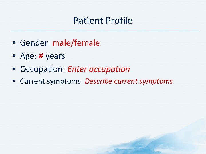 Patient Profile • Gender: male/female • Age: # years • Occupation: Enter occupation •
