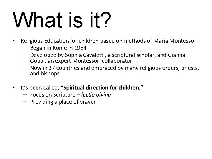 What is it? • Religious Education for children based on methods of Maria Montessori
