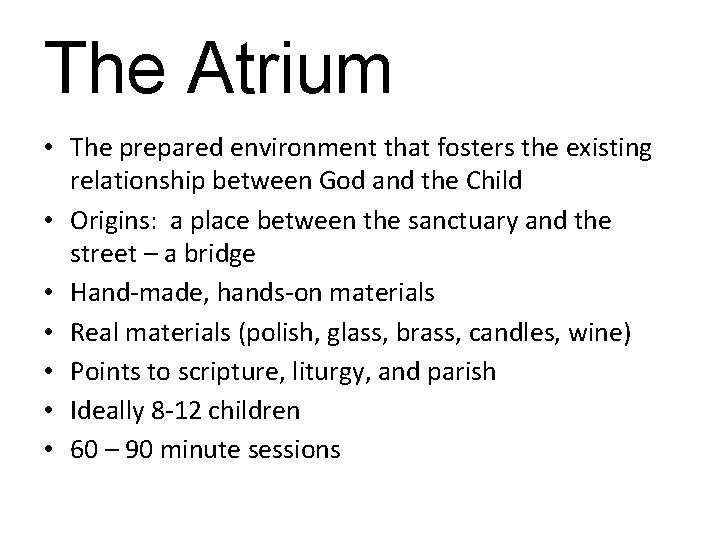 The Atrium • The prepared environment that fosters the existing relationship between God and