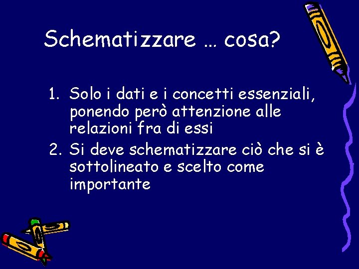 Schematizzare … cosa? 1. Solo i dati e i concetti essenziali, ponendo però attenzione