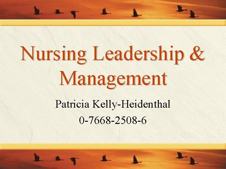 Nursing Leadership & Management Patricia Kelly-Heidenthal 0 -7668 -2508 -6 Nursing Leadership & Management Patricia Kelly-Heidenthal 0 -7668 -2508 -6
