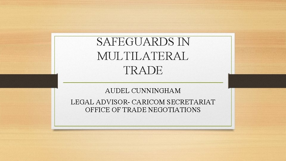 SAFEGUARDS IN MULTILATERAL TRADE AUDEL CUNNINGHAM LEGAL ADVISOR- CARICOM SECRETARIAT OFFICE OF TRADE NEGOTIATIONS