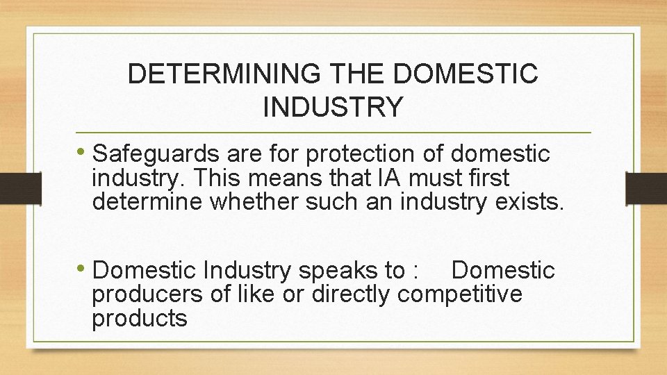 DETERMINING THE DOMESTIC INDUSTRY • Safeguards are for protection of domestic industry. This means