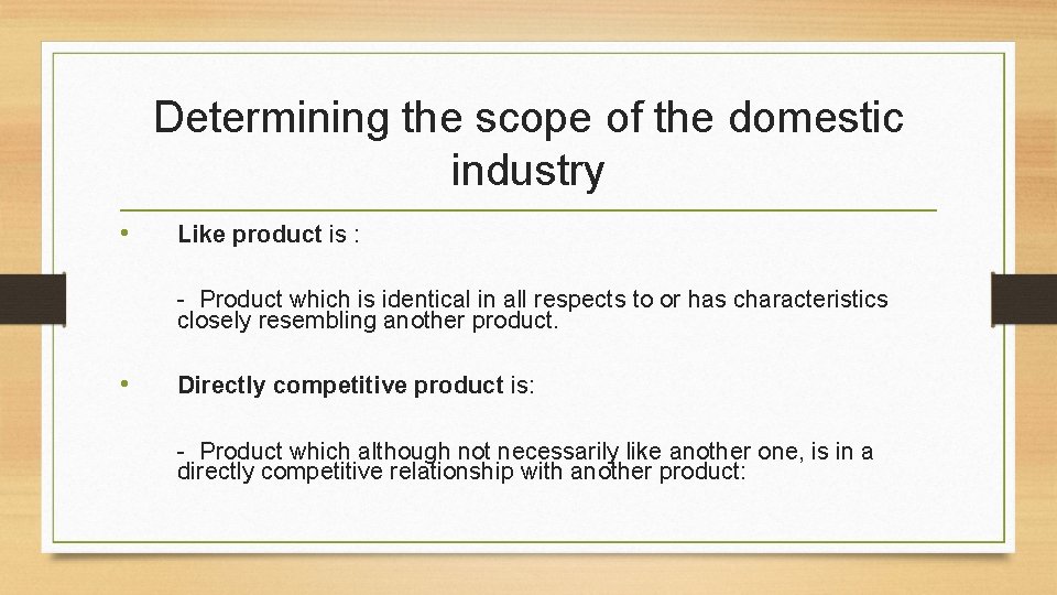 Determining the scope of the domestic industry • Like product is : - Product