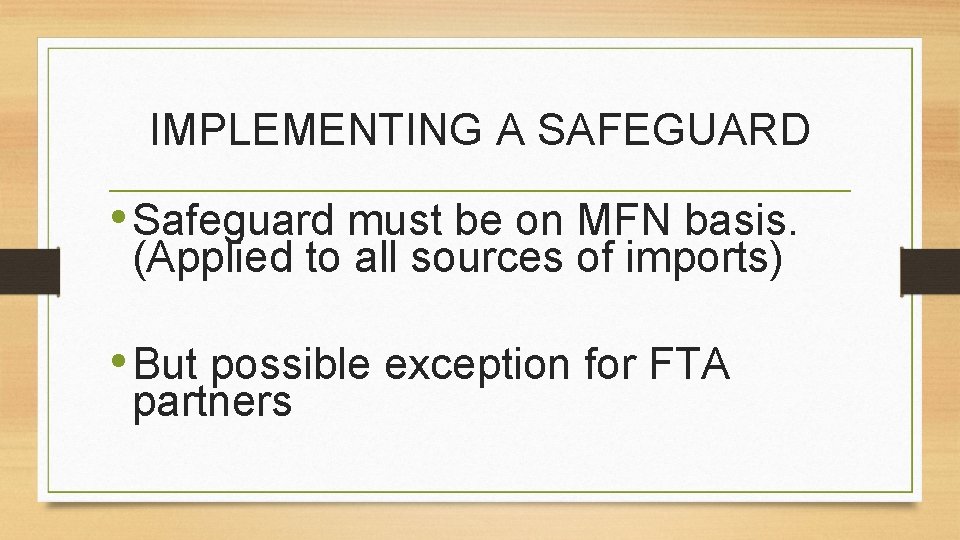 IMPLEMENTING A SAFEGUARD • Safeguard must be on MFN basis. (Applied to all sources
