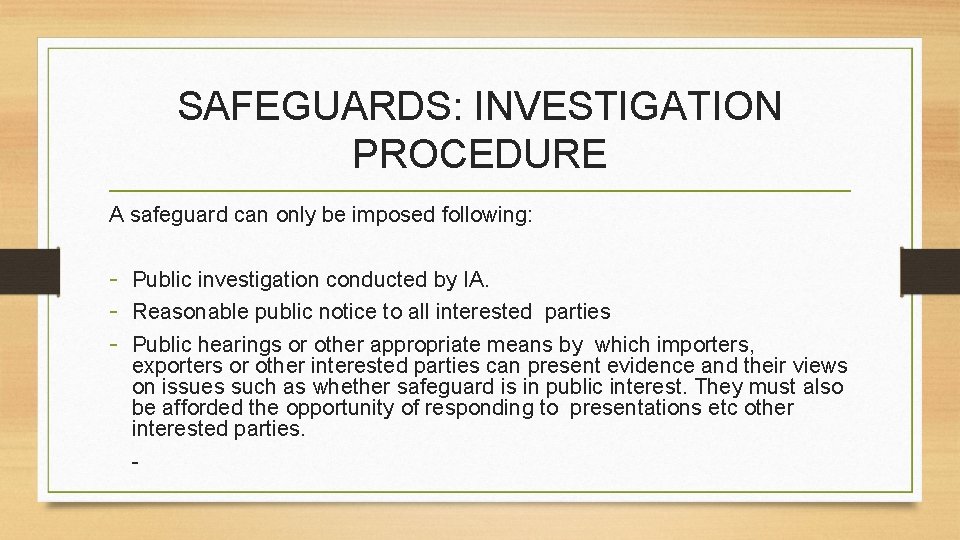 SAFEGUARDS: INVESTIGATION PROCEDURE A safeguard can only be imposed following: - Public investigation conducted