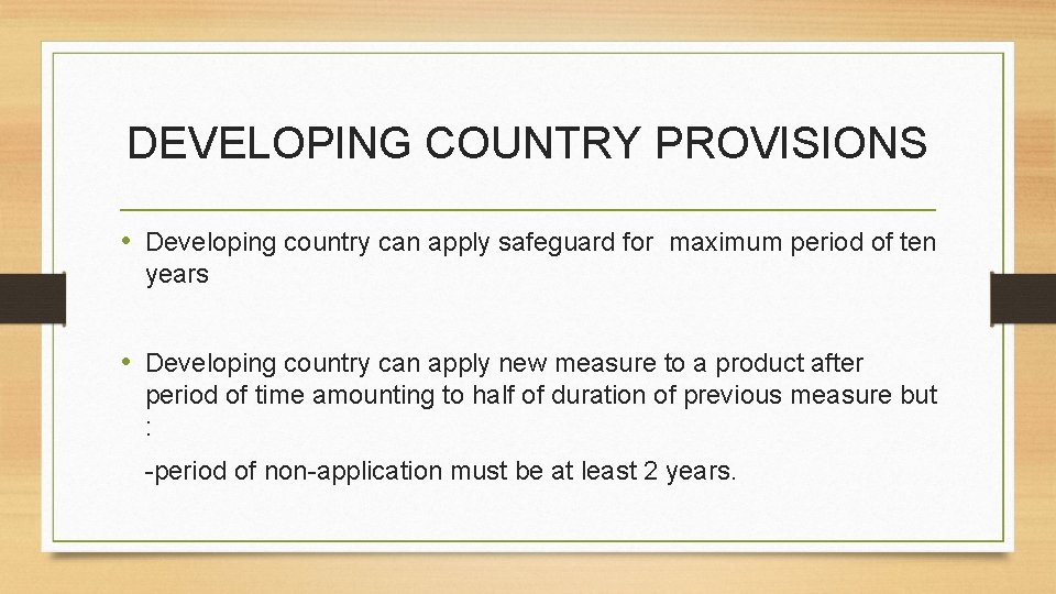 DEVELOPING COUNTRY PROVISIONS • Developing country can apply safeguard for maximum period of ten