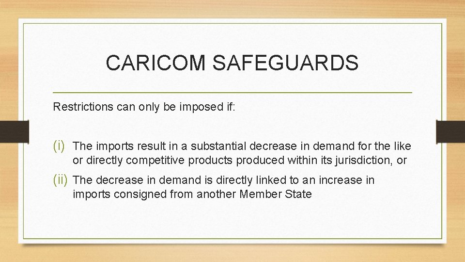 CARICOM SAFEGUARDS Restrictions can only be imposed if: (i) The imports result in a