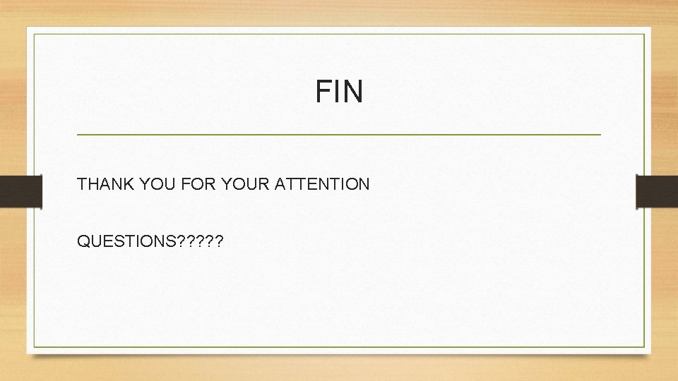 FIN THANK YOU FOR YOUR ATTENTION QUESTIONS? ? ? 