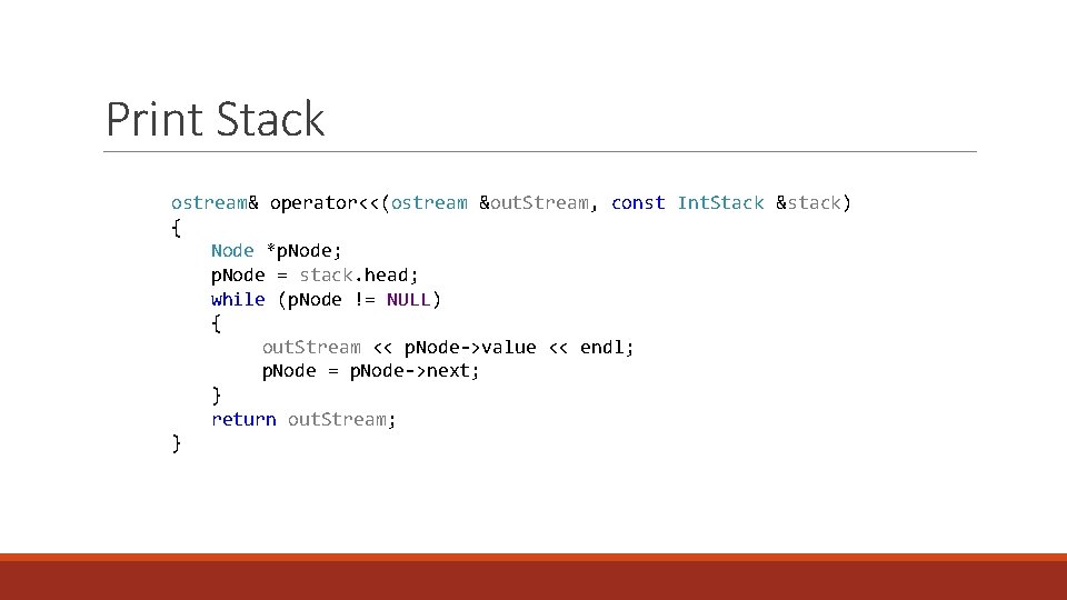 Print Stack ostream& operator<<(ostream &out. Stream, const Int. Stack &stack) { Node *p. Node;