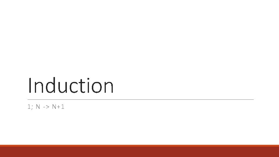 Induction 1; N -> N+1 