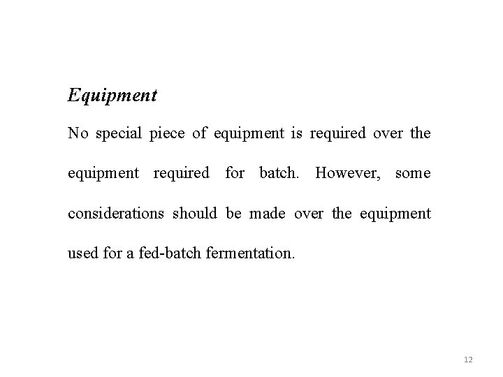 Equipment No special piece of equipment is required over the equipment required for batch.