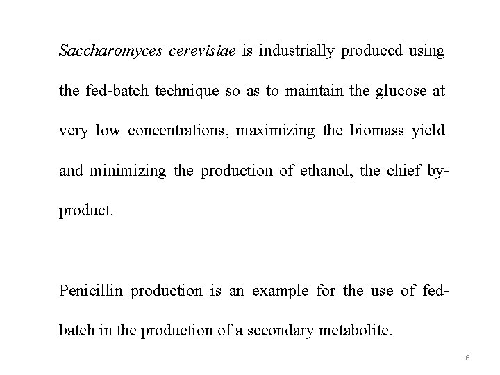 Saccharomyces cerevisiae is industrially produced using the fed-batch technique so as to maintain the