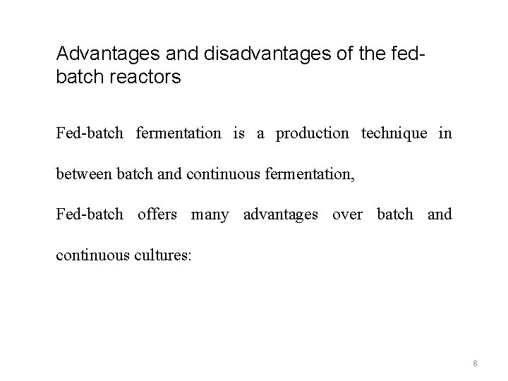 Advantages and disadvantages of the fedbatch reactors Fed-batch fermentation is a production technique in